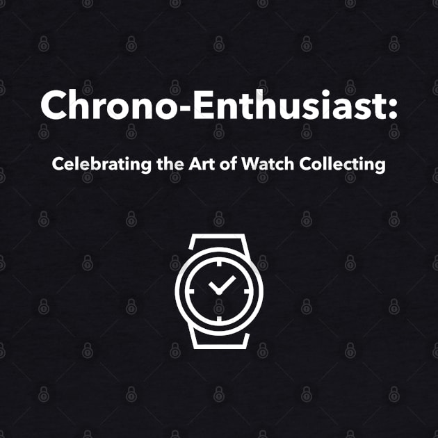 Chrono-Enthusiast: Celebrating the Art of Watch Collecting Watch Collector by PrintVerse Studios